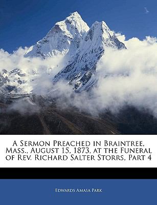 A Sermon Preached in Braintree, Mass., August 15, 1873, at the Funeral of Rev. Richard Salter Storrs, Part 4 Edwards Amasa Park