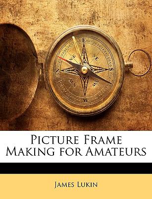 Picture Frame Making for Amateurs James Lukin