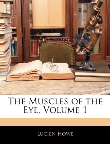 The Muscles of the Eye, Volume 1 Lucien Howe
