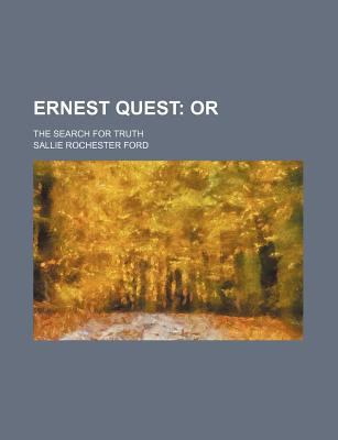 Ernest Quest Or. the Search for Truth Sallie Rochester Ford