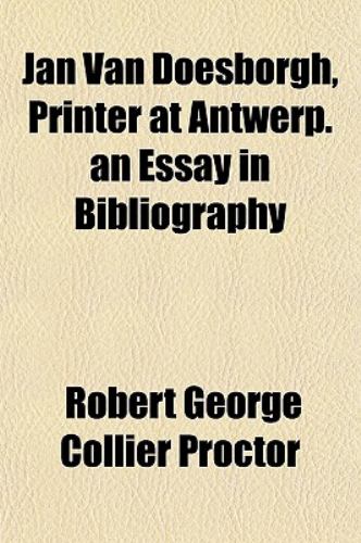 Jan Van Doesborgh, Printer at Antwerp. an Essay in Bibliography Robert George Collier Proctor