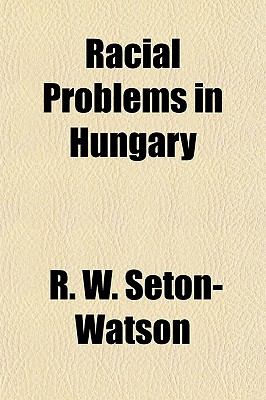 Racial problems in Hungary R. W. Seton-Watson