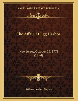 The Affair at Egg Harbor, New Jersey, October 15, 1778 William Scudder Stryker