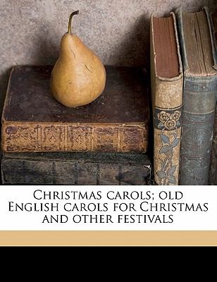 Christmas carols old English carols for Christmas and other festivals L Edna Walter, Lucy Etheldred Broadwood and J H. Hartley
