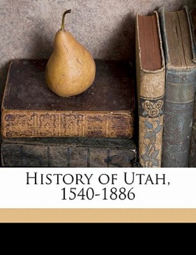 History of Utah, 1540-1886 Hubert Howe Bancroft and Alfred Bates