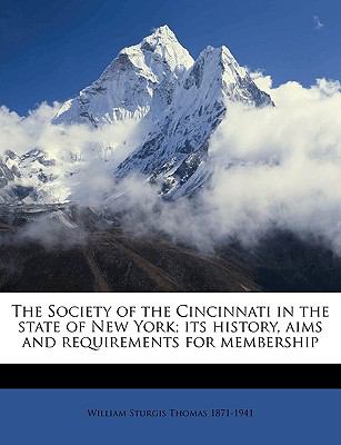 The Society of the Cincinnati in the state of New York its history, aims and requirements for membership William Sturgis Thomas