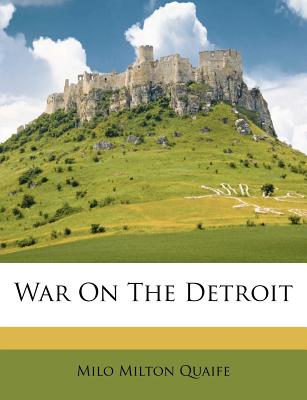 War On The Detroit Milo Milton Quaife