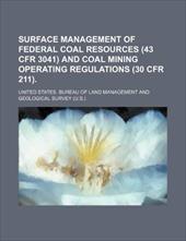 Surface Management of Federal Coal Resources (43 Cfr 3041) and Coal Mining Operating Regulations (30 Cfr 211). Surface Management of Federal Coal Resources (43 Cfr 3041) and Coal Mining Operating Regulations (30 Cfr 211).