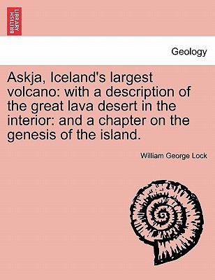 Askja: Iceland's largest volcano. With a description of the great lava desert in the interior, and a chapter on the genesis of the island William George Lock