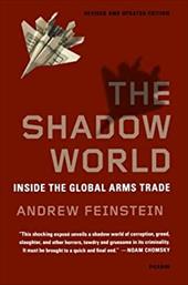 The Shadow World: Inside the Global Arms Trade The Shadow World: Inside the Global Arms Trade