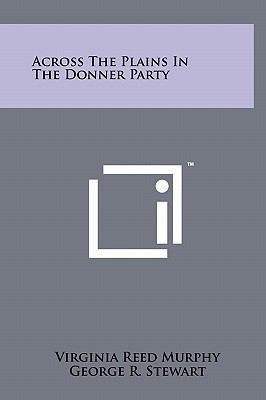 Across the Plains in the Donner Party Virginia Reed Murphy