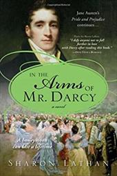 In the Arms of Mr. Darcy: Pride and Prejudice Continues... In the Arms of Mr. Darcy: Pride and Prejudice Continues...