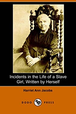 Incidents in the Life of a Slave Girl, Written Herself (Dodo Press)