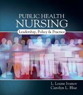 Public Health Nursing: Leadership, Policy & Practice Public Health Nursing: Leadership, Policy & Practice