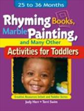 Rhyming Books, Marble Painting, and Many Other Activities for Toddlers: 25 to 36 Months Rhyming Books, Marble Painting, and Many Other Activities for Toddlers: 25 to 36 Months