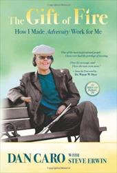 The Gift of Fire: How I Made Adversity Work for Me The Gift of Fire: How I Made Adversity Work for Me
