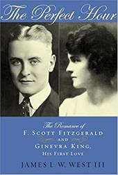 The Perfect Hour: The Romance of F. Scott Fitzgerald and Ginevra King, His First Love The Perfect Hour: The Romance of F. Scott Fitzgerald and Ginevra King, His First Love