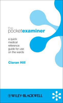 The Pocket Examiner: A quick medical reference guide for use on the ward (Pockets (UK)) Ciaran Hill