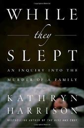 While They Slept: An Inquiry Into the Murder of a Family While They Slept: An Inquiry Into the Murder of a Family