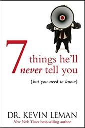 7 Things He'll Never Tell You: But You Need to Know 7 Things He'll Never Tell You: But You Need to Know