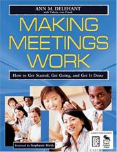 Making Meetings Work: How to Get Started, Get Going, and Get It Done Making Meetings Work: How to Get Started, Get Going, and Get It Done