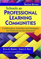 Schools as Professional Learning Communities: Collaborative Activities and Strategies for Professional Development Schools as Professional Learning Communities: Collaborative Activities and Strategies for Professional Development