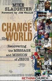 Change the World: Recovering the Message and Mission of Jesus Change the World: Recovering the Message and Mission of Jesus