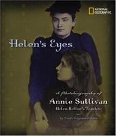 Helen's Eyes: A Photobiography of Annie Sullivan, Helen Keller's Teacher Helen's Eyes: A Photobiography of Annie Sullivan, Helen Keller's Teacher