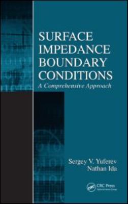 Surface Impedance Boundary Conditions: A Comprehensive Approach Nathan Ida, Sergey V. Yuferev
