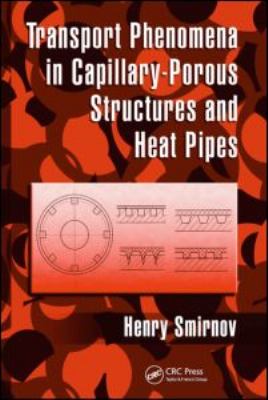 Transport Phenomena in Capillary-Porous Structures and Heat Pipes H. F. Smirnov