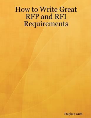 How to Write Great RFP and RFI Requirements Stephen Guth