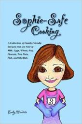 Sophie-Safe Cooking: A Collection of Family Friendly Recipes That Are Free of Milk, Eggs, Wheat, Soy, Peanuts, Tree Nuts, Fish and Sophie-Safe Cooking: A Collection of Family Friendly Recipes That Are Free of Milk, Eggs, Wheat, Soy, Peanuts, Tree Nuts, Fish and