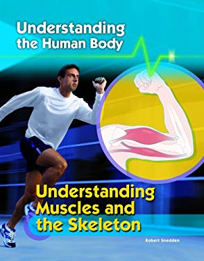 Understanding Muscles and the Skeleton (Understanding the Human Body) Robert Snedden