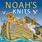 Noah's Knits: Create the Story of Noah's Ark with 16 Knitted Projects Noah's Knits: Create the Story of Noah's Ark with 16 Knitted Projects