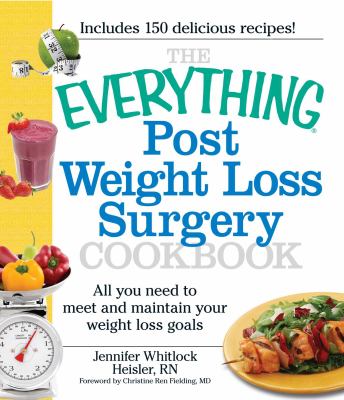The Everything Post Weight Loss Surgery Cookbook: All you need to meet and maintain your weight loss goals (Everything (Health)) Jennifer Heisler and Christine Ren Fielding