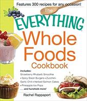 The Everything Whole Foods Cookbook: Includes: Strawberry Rhubarb Smoothie, Spicy Bison Burgers, Zucchini-Garlic Chili, Herbed Sal The Everything Whole Foods Cookbook: Includes: Strawberry Rhubarb Smoothie, Spicy Bison Burgers, Zucchini-Garlic Chili, Herbed Sal