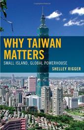 Why Taiwan Matters: Small Island, Global Powerhouse Why Taiwan Matters: Small Island, Global Powerhouse