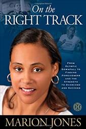 On the Right Track: From Olympic Downfall to Finding Forgiveness and the Strength to Overcome and Succeed On the Right Track: From Olympic Downfall to Finding Forgiveness and the Strength to Overcome and Succeed