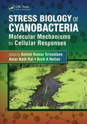 Stress Biology of Cyanobacteria: Molecular Mechanisms to Cellular Responses Stress Biology of Cyanobacteria: Molecular Mechanisms to Cellular Responses
