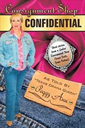Consignment Shop Confidential: Short Stories from a Ladies Consignment Shop Consignment Shop Confidential: Short Stories from a Ladies Consignment Shop