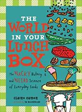 The World in Your Lunch Box: The Wacky History and Weird Science of Everyday Foods The World in Your Lunch Box: The Wacky History and Weird Science of Everyday Foods