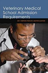 Veterinary Medical School Admission Requirements: 2011 Edition for 2012 Matriculation Veterinary Medical School Admission Requirements: 2011 Edition for 2012 Matriculation