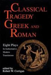 Classical Tragedy - Greek and Roman: Eight Plays with Critical Essays Classical Tragedy - Greek and Roman: Eight Plays with Critical Essays
