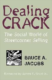 Dealing Crack: The Social World of Streetcorner Selling Dealing Crack: The Social World of Streetcorner Selling