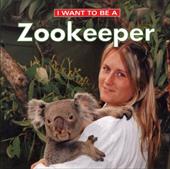 I Want to Be a Zookeeper I Want to Be a Zookeeper