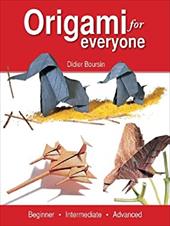 Origami for Everyone: Beginner - Intermediate - Advanced Origami for Everyone: Beginner - Intermediate - Advanced