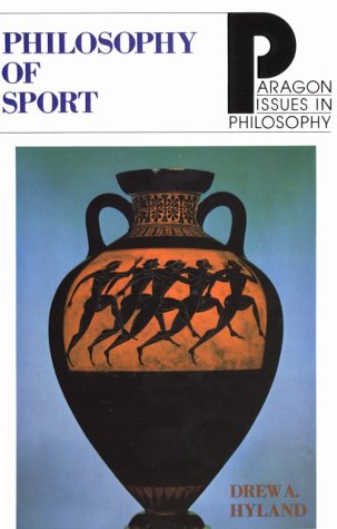 Philosophy of Sport (Paragon Issues in Philosophy) Drew A. Hyland