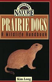Prairie Dogs: A Wildlife Handbook Prairie Dogs: A Wildlife Handbook