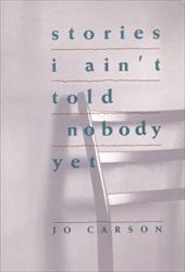 Stories I Ain't Told Nobody Yet: Selections from the People Pieces Stories I Ain't Told Nobody Yet: Selections from the People Pieces
