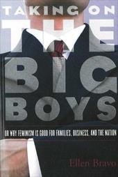 Taking on the Big Boys: Or Why Feminism Is Good for Families, Business, and the Nation Taking on the Big Boys: Or Why Feminism Is Good for Families, Business, and the Nation